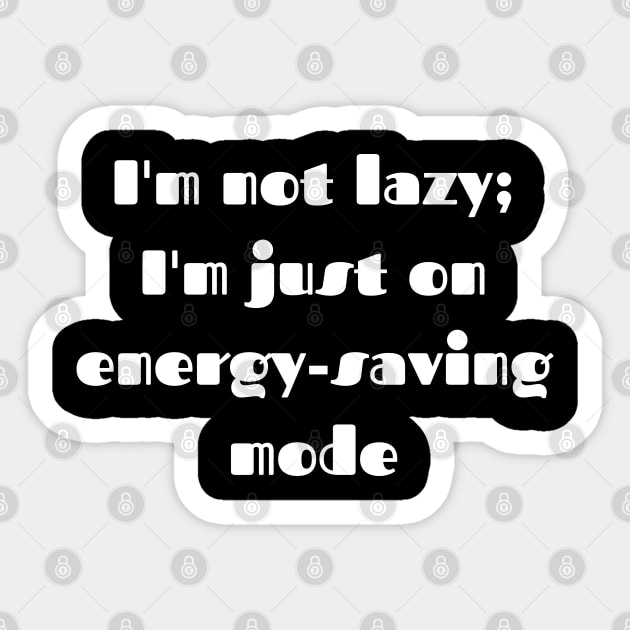 I'm not lazy; I'm just on energy-saving mode. Sticker by Avinya
